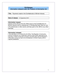 FOI Release Information released under the Freedom of Information Act Title: Payments made to the Confederation of British Industry Date of release: 12 September 2014 Information request Details of the amount the CIC Off