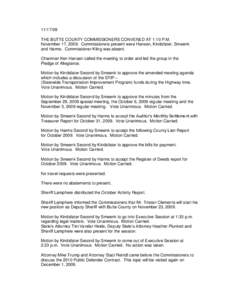 THE BUTTE COUNTY COMMISSIONERS CONVENED AT 1:10 P.M. November 17, 2009. Commissioners present were Hansen, Kindsfater, Smeenk and Harms. Commissioner Kling was absent. Chairman Ken Hansen called the meeting to o