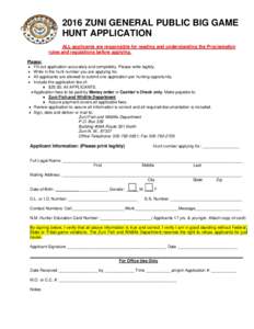 2016 ZUNI GENERAL PUBLIC BIG GAME HUNT APPLICATION ALL applicants are responsible for reading and understanding the Proclamation rules and regulations before applying. Please: • Fill out application accurately and comp