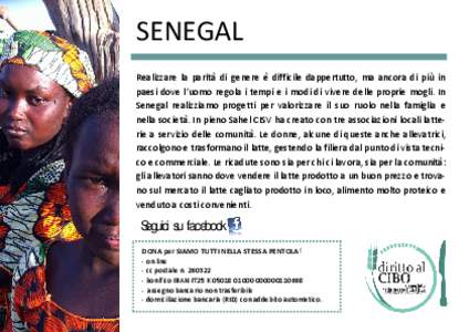 SENEGAL Realizzare la parità di genere è difficile dappertutto, ma ancora di più in paesi dove l’uomo regola i tempi e i modi di vivere delle proprie mogli. In Senegal realizziamo progetti per valorizzare il suo ruo