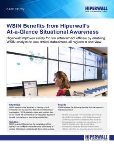Case Study  WSIN Benefits from Hiperwall’s At-a-Glance Situational Awareness  Hiperwall improves safety for law enforcement officers by enabling