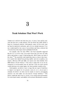 3 Trade Solutions That Won’t Work AMERICANS IN RECENT DECADES have not, of course, been entirely unaware that they have a trade problem. This has drawn into public debate a long list of proposed solutions. Unfortunatel