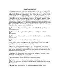 Excel Tips & Traps 2010 Excel 2010 has a distinctly different tool bar. The “Tabs” are the same or similar to all office 2010 programs in an effort to shorten the “Learning-Curve”. The help function is now activa