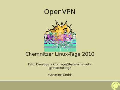 OpenVPN  Chemnitzer Linux-Tage 2010 Felix Kronlage <> @felixkronlage bytemine GmbH