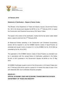 22 February 2016 Statement of Clarification – Repeal of Sector Codes The Minister of the Department of Trade and Industry issued a Government Notice No. 184 in the Government Gazette Noon the 17th February 2016,