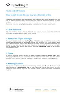 Info Sheet Tours and Attractions How to sell tickets to your tour or attraction online TryBooking can be used to take bookings and print tickets for any tour or attraction. You can set up different booking dates, session