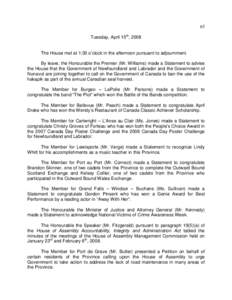 65 Tuesday, April 15th, 2008 The House met at 1:30 o’clock in the afternoon pursuant to adjournment. By leave, the Honourable the Premier (Mr. Williams) made a Statement to advise the House that the Government of Newfo