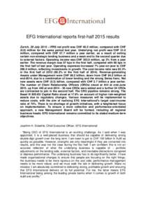 EFG International reports first-half 2015 results Zurich, 29 July 2015 – IFRS net profit was CHF 48.0 million, compared with CHFmillion for the same period last year. Underlying net profit was CHF 51.0 million, 