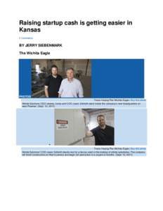 Raising startup cash is getting easier in Kansas 6 Comments BY JERRY SIEBENMARK The Wichita Eagle