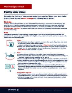 Maximizing Facebook Inspiring Social Change Increasing the chances of your content appearing in your fans’ News Feed is not rocket science, but it requires a smart strategy and following best practices. Strategize
