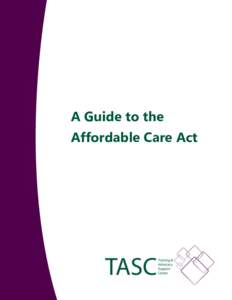 A Guide to the Affordable Care Act The Affordable Care Act on the Practical Level: What Are the Key Programs of Significance to People with Disabilities? What Disability Focused Advocacy is Needed Right Now?