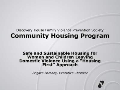 Discovery House Family Violence Prevention Society  Community Housing Program Safe and Sustainable Housing for Women and Children Leaving Domestic Violence Using a “Housing