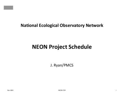 National Ecological Observatory Network  NEON Project Schedule J. Ryan/PMCS  Nov 2009