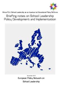 Vilnius PLA: School Leadership as an Impetus to Educational Policy Reforms  Briefing notes on School Leadership Policy Development and Implementation  November 2013