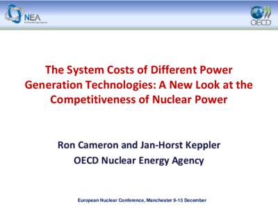 The System Costs of Different Power Generation Technologies: A New Look at the Competitiveness of Nuclear Power Ron Cameron and Jan-Horst Keppler OECD Nuclear Energy Agency