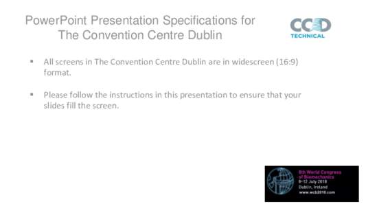 PowerPoint Presentation Specifications for The Convention Centre Dublin ▪ All screens in The Convention Centre Dublin are in widescreen (16:9) format.