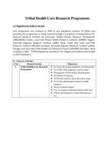 Tribal Health Care Research Programme a) Significant Achievement This programme was initiated in 1982 at one peripheral Institute of CCRAS and presently this programme is being executed though 6 peripheral Institutes/Uni