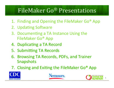 FileMaker	
  Go®	
  Presentations	
   1.  Finding	
  and	
  Opening	
  the	
  FileMaker	
  Go®	
  App	
   2.  Upda9ng	
  So;ware	
   3.  Documen9ng	
  a	
  TA	
  Instance	
  Using	
  the	
   Fil