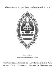 Ordination to the Sacred Order of Priests  June 14, 2014 ten o’clock in the morning  The Cathedral Church of Saint Peter & Saint Paul