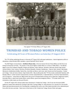 The original TTPS Police Officers, 29th AugustTRINIDAD AND TOBAGO WOMEN POLICE Celebrating 60 Years of Women Police on Saturday 29 August 2015 The TTPS will be celebrating 60 years on Saturday 29th August 2015 wit