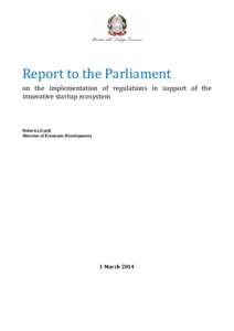 Report to the Parliament on the implementation of regulations in support of the innovative startup ecosystem Federica Guidi Minister of Economic Development