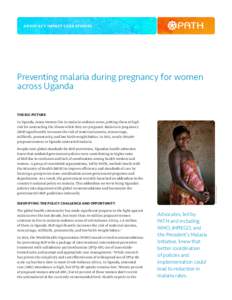 ADVOCAC Y IMPACT CASE STUDIES  Preventing malaria during pregnancy for women across Uganda THE BIG PICTURE