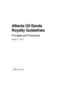 Alberta Oil Sands Royalty Guidelines Principles and Procedures October 11, 2012  Alberta Oil Sands Royalty