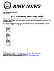 BMV NEWS FOR IMMEDIATE RELEASE October 3, 2013 BMV announces Columbus Day hours INDIANAPOLIS – R. Scott Waddell, Commissioner of the Indiana Bureau of Motor Vehicles (BMV), announced today