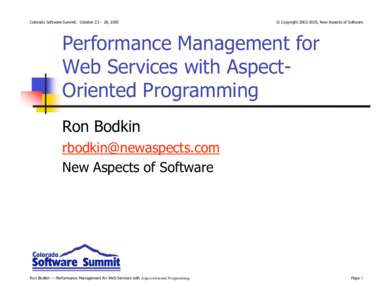 Colorado Software Summit: October 23 – 28, 2005  © Copyright[removed], New Aspects of Software Performance Management for Web Services with AspectOriented Programming