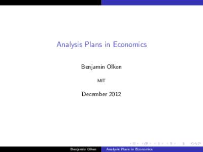 Analysis Plans in Economics Benjamin Olken MIT December 2012