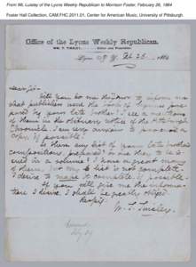 From WL Luisley of the Lyons Weekly Republican to Morrison Foster, February 26, 1864 Foster Hall Collection, CAM.FHC[removed], Center for American Music, University of Pittsburgh. 