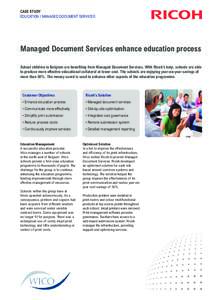 CASE STUDY EDUCATION / MANAGED DOCUMENT SERVICES Managed Document Services enhance education process School children in Belgium are beneﬁting from Managed Document Services. With Ricoh’s help, schools are able to pro