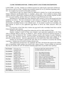 CLINIC INFORMATION RE: ENROLLMENT AND COURSE DESCRIPTIONS LAW CLINIC: Law 662. Students are certified to practice law under faculty supervision with the law firm known as the Law Clinic. Students must normally register f