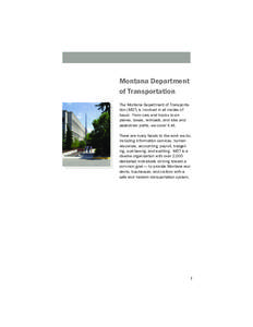Montana Department of Transportation The Montana Department of Transportation (MDT) is involved in all modes of travel. From cars and trucks to airplanes, buses, railroads, and bike and pedestrian paths, we cover it all.