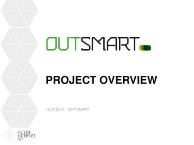 PROJECT OVERVIEW[removed] – OUTSMART VISION, GOALS AND OBJECTIVES • OUTSMART contributes to the sustainability of resources by