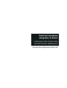 Fostering Francophone Immigration to Ontario A S T R AT E G Y F O R AT T R A C T I N G A N D R E TA I N I N G I M M I G R A N T S By Caroline Andrew & Meyer Burstein, October 16, 2007