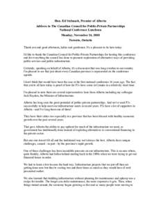 Hon. Ed Stelmach, Premier of Alberta Address to The Canadian Council for Public-Private Partnerships National Conference Luncheon Monday, November 24, 2008 Toronto, Ontario Thank you and good afternoon, ladies and gentle