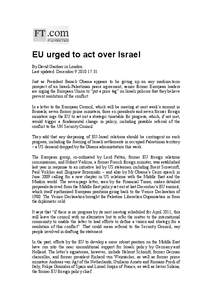 EU urged to act over Israel By David Gardner in London Last updated: December[removed]:31 Just as President Barack Obama appears to be giving up on any medium-term prospect of an Israeli-Palestinian peace agreement, sen