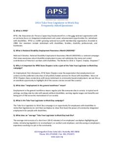 2014 Take Your Legislator to Work Day Frequently Asked Questions Q. What is APSE? APSE, the Association for Persons Supporting EmploymentFirst, is the only national organization with an exclusive focus on integrated empl