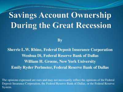 By Sherrie L.W. Rhine, Federal Deposit Insurance Corporation Wenhua Di, Federal Reserve Bank of Dallas William H. Greene, New York University Emily Ryder Perlmeter, Federal Reserve Bank of Dallas The opinions expressed a