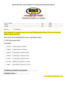 REGISTRATION AND LIABILITY WAIVER FOR PARTICIPATION IN  WEEKEND RFK CLASSES Name of Child: ___________________________________________ Age _______ DOB: ________________ Sibling: __________________________________________