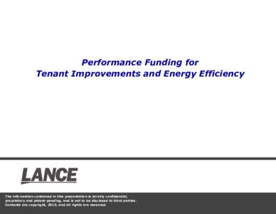 Performance Funding for Tenant Improvements and Energy Efficiency The information contained in this presentation is strictly confidential, proprietary and patent-pending, and is not to be disclosed to third parties. Cont