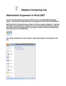 Adaptive Computing Lab Abbreviation Expansion in Word 2007 You can use the AutoCorrect feature in Word to act as an abbreviation expansion feature. This tutorial is using information and images from Word 2007 and Windows