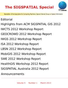The SIGSPATIAL Special Newsletter of the Association for Computing Machinery Special Interest Group on Spatial Information Editorial Highlights from ACM SIGSPATIAL GIS 2012 IWCTS 2012 Workshop Report
