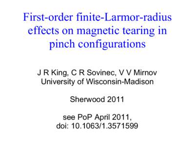 First-order finite-Larmor-radius effects on magnetic tearing in pinch configurations J R King, C R Sovinec, V V Mirnov University of Wisconsin-Madison Sherwood 2011