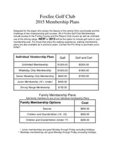 Foxfire Golf Club 2015 Membership Plans Designed for the player who enjoys the beauty of the central Ohio countryside and the challenge of two championship golf courses. All of Foxfire Golf Club Memberships include acces