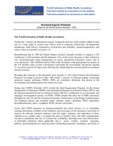 World Federation of Public Health Associations Fédération mondiale des associations de santé publique Federación mundial de las asociaciones de salud pública Persistent Organic Pollutants Passed by the WFPHA General