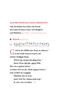 ACHTER SONNTAG NACH TRINITATIS Lebt als Kinder des Lichts; die Frucht des Lichts ist lauter Güte, Gerechtigkeit und Wahrheit. Eph. 5,8b.9 > tzb 728 | Lit. Farbe: grün   PSALM