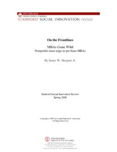 On the Frontlines MBAs Gone Wild Nonprofits must reign in pro bono MBAs By James W. Shepard, Jr.  Stanford Social Innovation Review