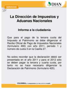 La Dirección de Impuestos y Aduanas Nacionales Informa a la ciudadanía Que para el pago de la tercera cuota del Impuesto al Patrimonio se debe diligenciar el Recibo Oficial de Pago de Impuestos Nacionales